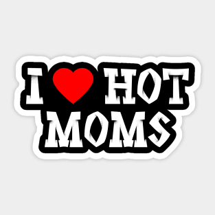 I love hot moms Sticker